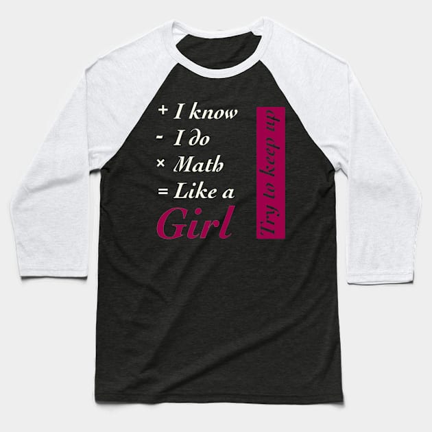 I Know I do Math Like A Girl Baseball T-Shirt by TheUnknown93